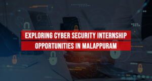 Exploring Cyber Security Internship Opportunities in Malappuram