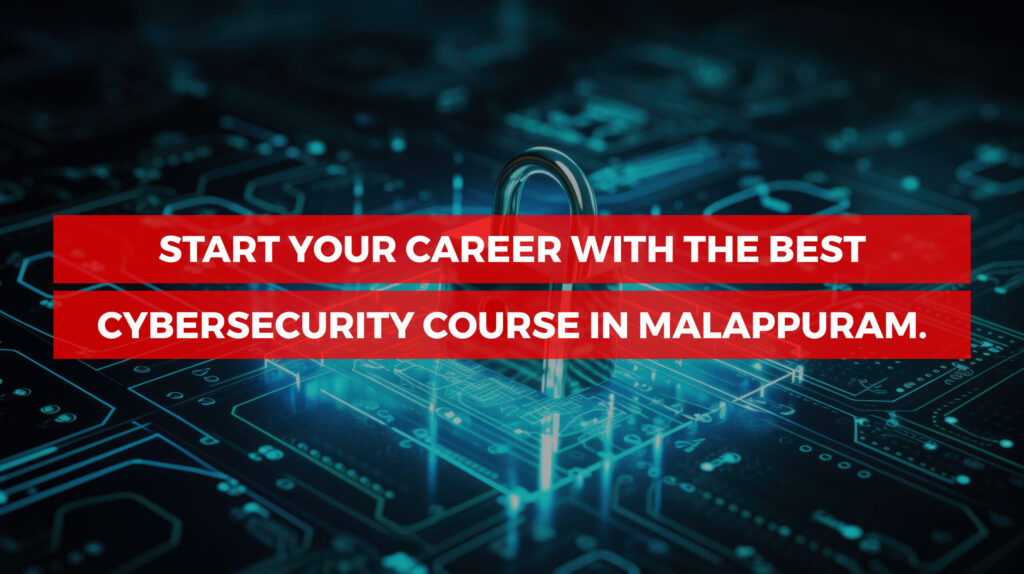 Start your career with the best cybersecurity course in Malappuram.